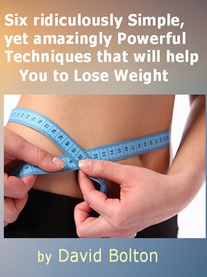 cover image of Six ridiculously Simple, yet amazingly Powerful Techniques that will help You to Lose Weight